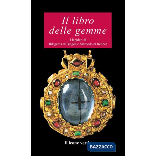 Libro delle gemme. I lapidari di Ildegarda di Bingen e Mardobo di Rennes (Il)