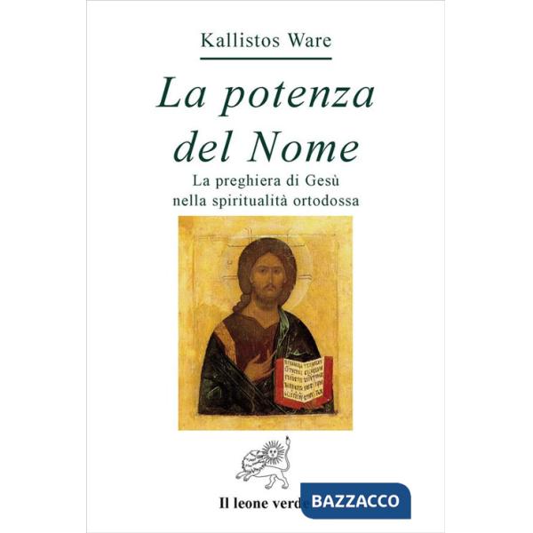 Potenza del nome. La preghiera di Gesù nella spiritualità ortodossa (La)
