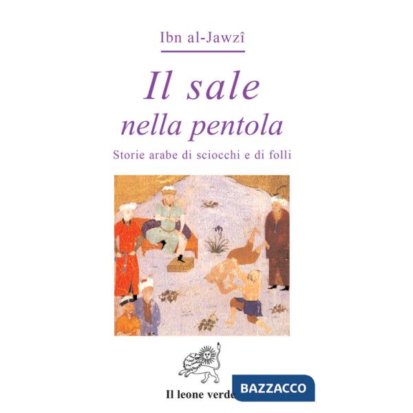 Sale nella pentola. Storie arabe di sciocchi e di folli (Il)