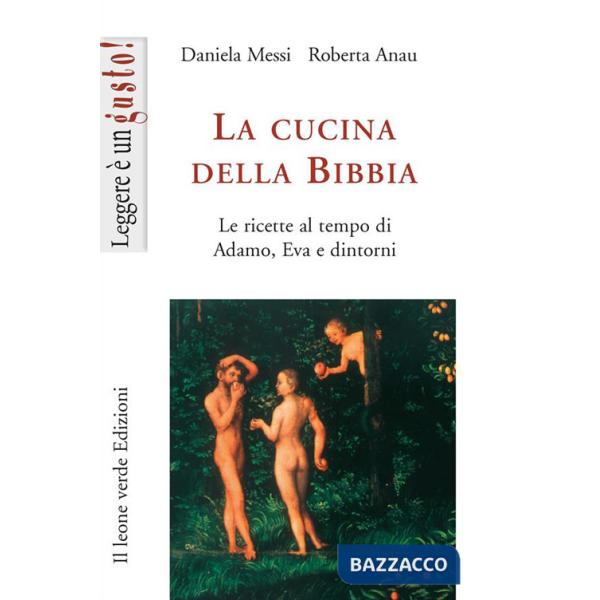 Cucina della Bibbia. Le ricette al tempo di Adamo, Eva e dintorni (La)