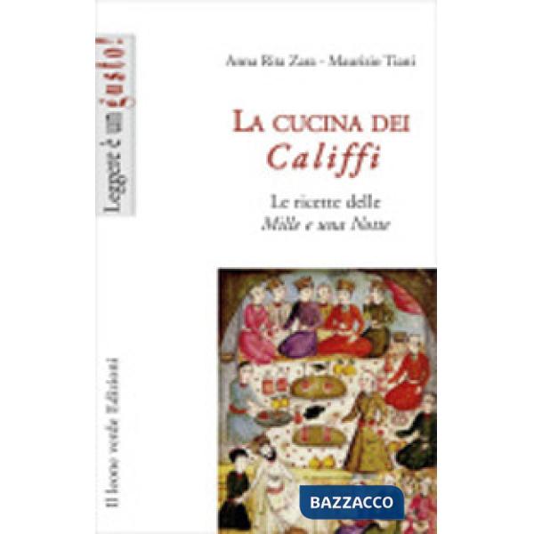 Cucina dei califfi. Le ricette delle «Mille e una notte» (La)