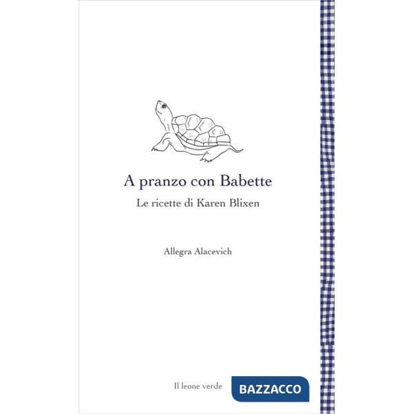 A pranzo con Babette. Le ricette di Karen Blixen