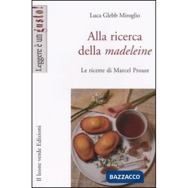 Alla ricerca della madeleine. Le ricette di Marcel Proust