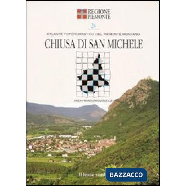 Chiusa di san Michele. Con 5 carte toponomastiche