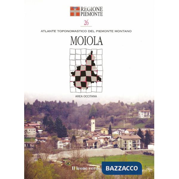 Moiola. Con 8 carte toponomastiche