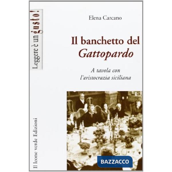 Banchetto del Gattopardo. A tavola con l'aristocrazia siciliana (Il)