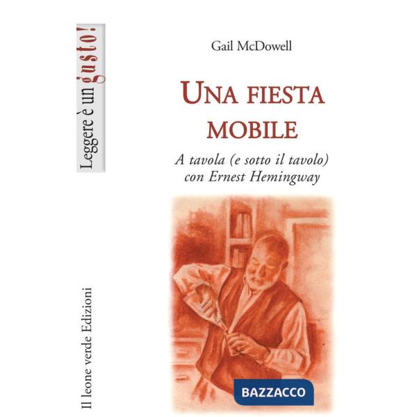 Fiesta mobile. A tavola (e sotto il tavolo) con Ernest Hemingway (Una)