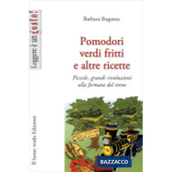 Pomodori verdi fritti e altre ricette. Piccole e grandi rivoluzioni alla fermata del treno