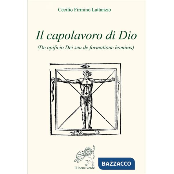 Capolavoro di Dio (De opficio Dei seu de formatione hominis) (Il)