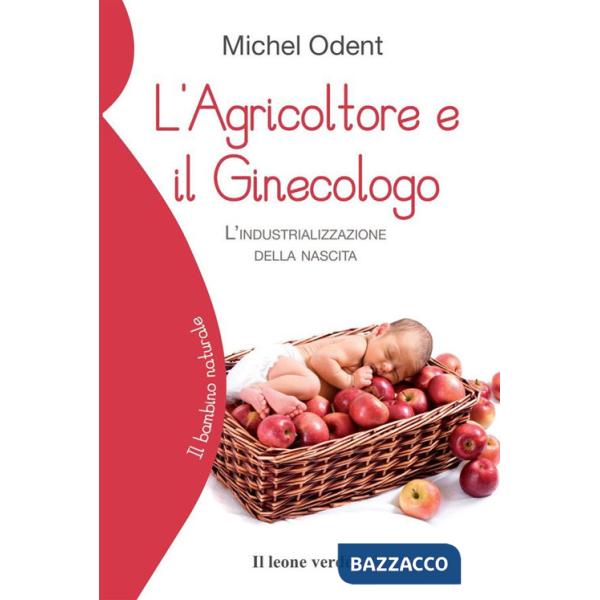 Agricoltore e il ginecologo. L'industrializzazione della nascita (L')