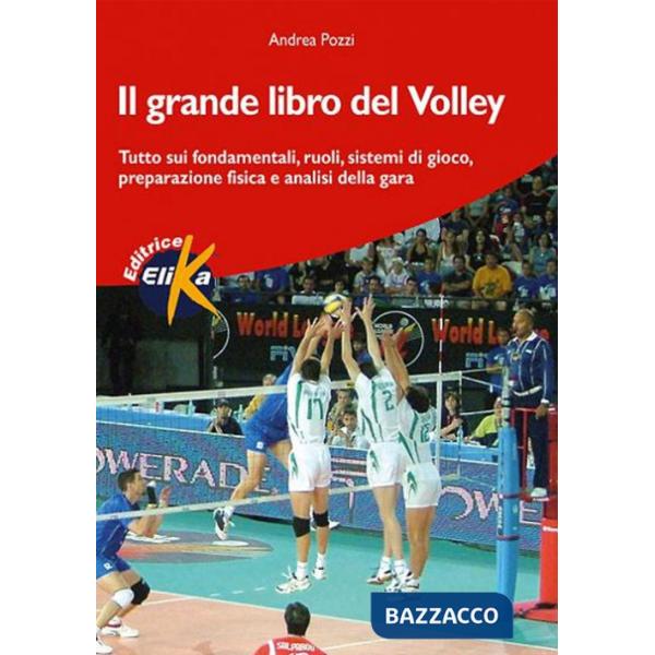 Grande libro del volley. Tutto sui fondamentali, ruoli, sistemi di gioco, prepar