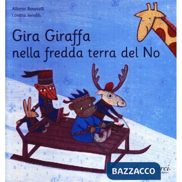 Gira giraffa nella fredda terra del no. Ediz. illustrata
