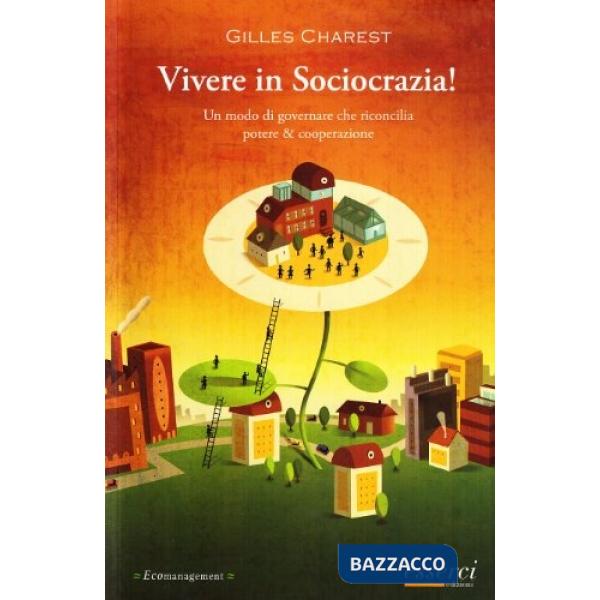 Vivere in sociocrazia! Un modo di governare che riconcilia potere & cooperazione