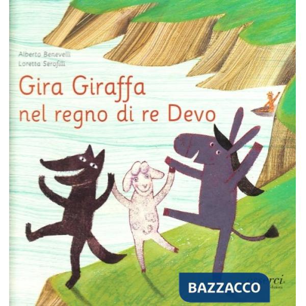 Gira Giraffa nel regno di re Devo. Ediz. illustrata