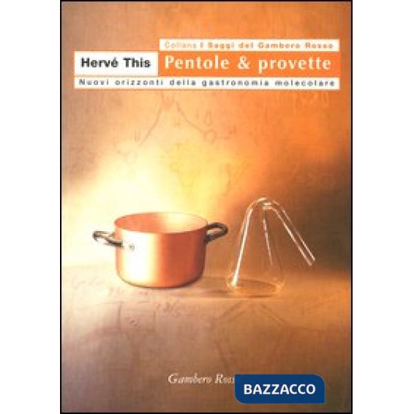 Pentole & provette. Nuovi orizzonti della gastronomia molecolare