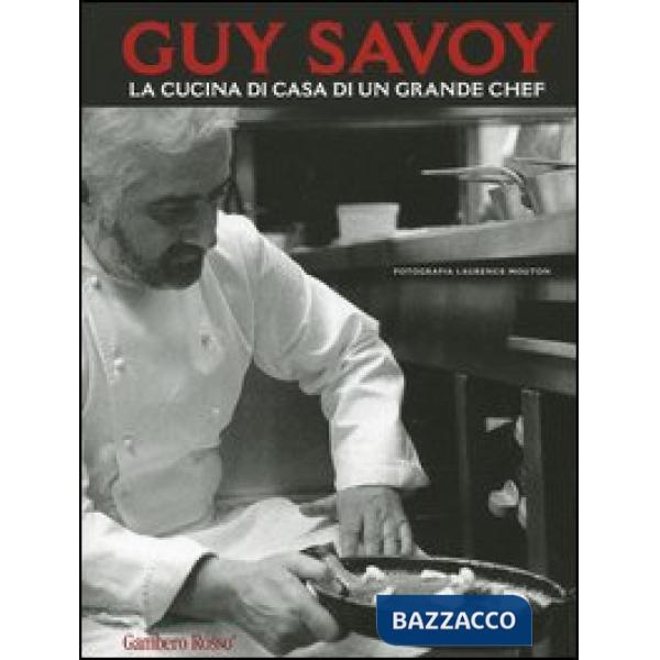 Guy Savoy. La cucina di casa di un grande chef