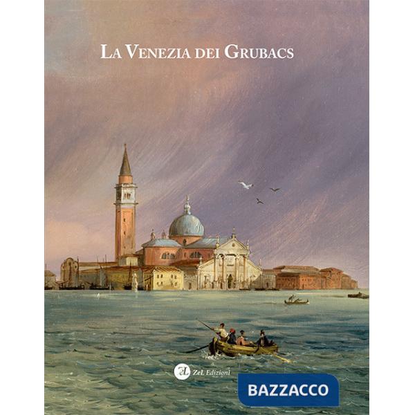 Venezia dei Grubacs. Ediz. illustrata (La)