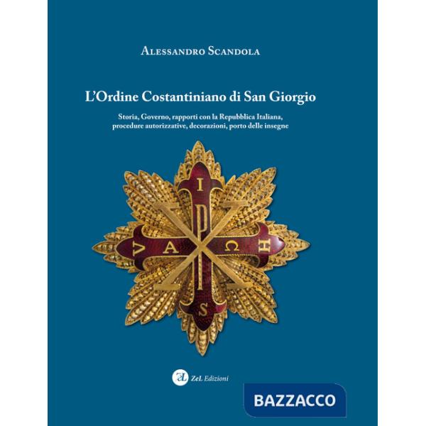 Ordine Costantiniano di San Giorgio. Storia, governo, rapporti con la Repubblica Italiana, procedure autorizzative, decorazioni,