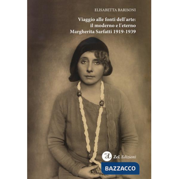 Viaggio alle fonti dell'arte: il moderno e l'eterno. Margherita Sarfatti 1919-19