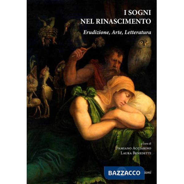Sogni nel Rinascimento. Erudizione, arte, letteratura. Ediz. integrale (I)