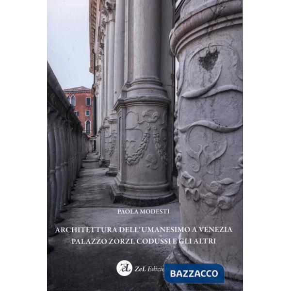 Architettura dell'Umanesimo a Venezia Palazzo Zorzi, Codussi e gli altri