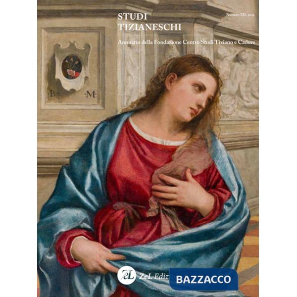 Studi tizianeschi. Annuario della Fondazione Centro studi Tiziano e Cadore (2022). Vol. 12