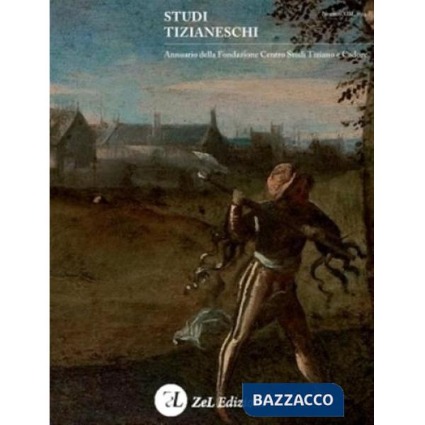 Studi tizianeschi. Annuario della Fondazione Centro studi Tiziano e Cadore. Vol. 13