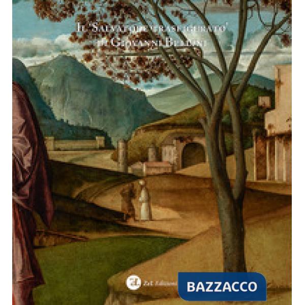 «Salvatore trasfigurato» di Giovanni Bellini. Riflessioni e fonti per una lettura iconologica dell'opera. Ediz. illustrata (Il)