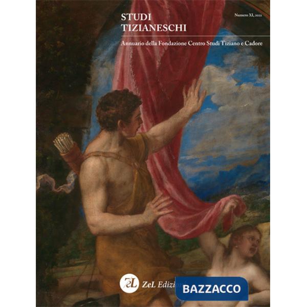 Studi tizianeschi. Annuario della Fondazione Centro studi Tiziano e Cadore. Vol. 11
