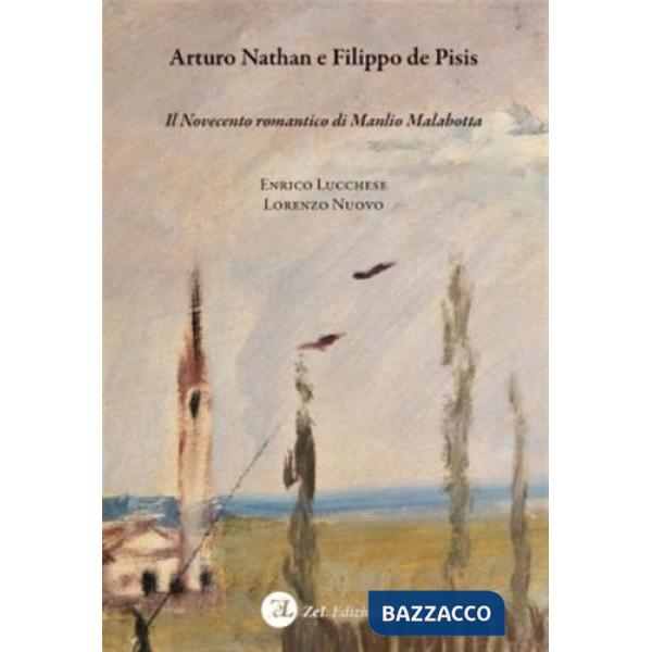 Arturo Nathan e Filippo de Pisis. Il Novecento romantico di Manlio Malabotta