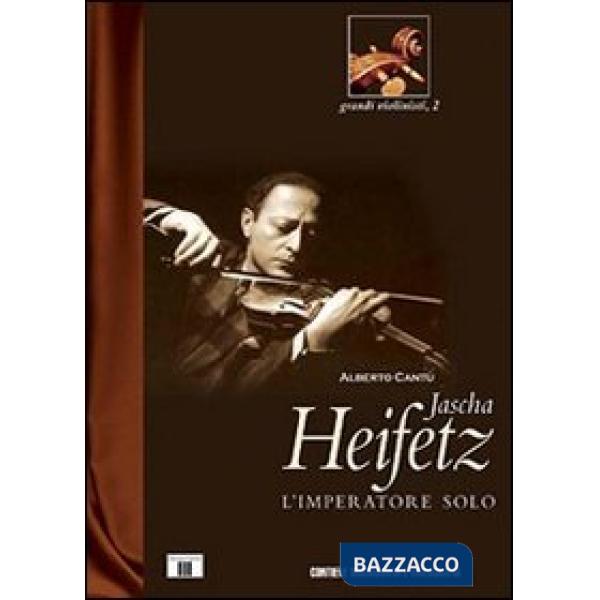 Jascha Heifetz. L'imperatore solo
