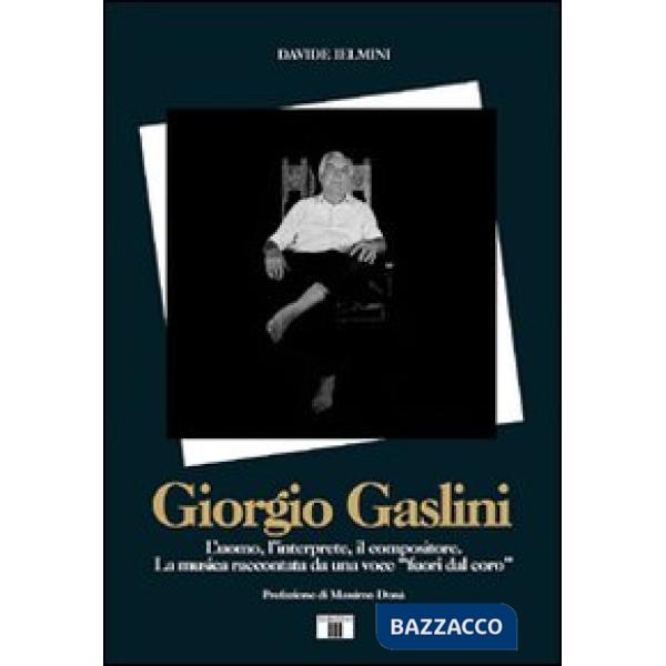 Giorgio Gaslini. L'uomo, l'interprete, il compositore. La musica raccontata da una voce «fuori dal coro»