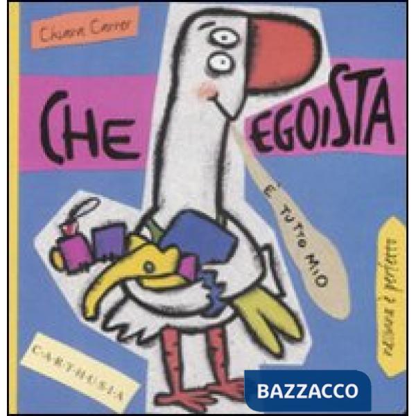 Che egoista. Susi una piccola oca super egoista. Ediz. illustrata