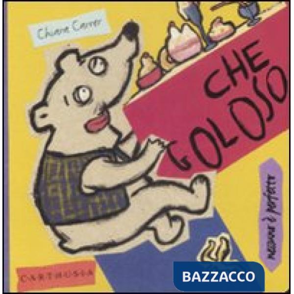 Che goloso. Rollo, un orsetto molto goloso. Ediz. illustrata