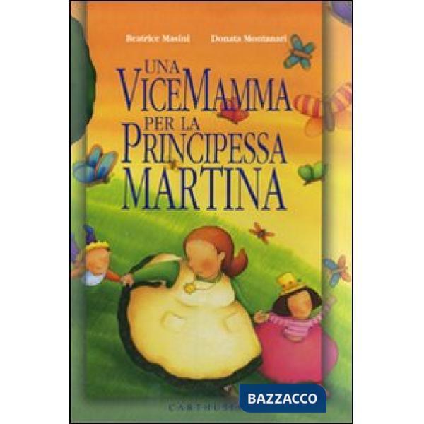 Vicemamma per la principessa Martina. Ediz. illustrata (Una)