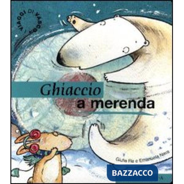 Ghiaccio a merenda. Un giocoso pomeriggio fra i ghiacci. Ediz. illustrata