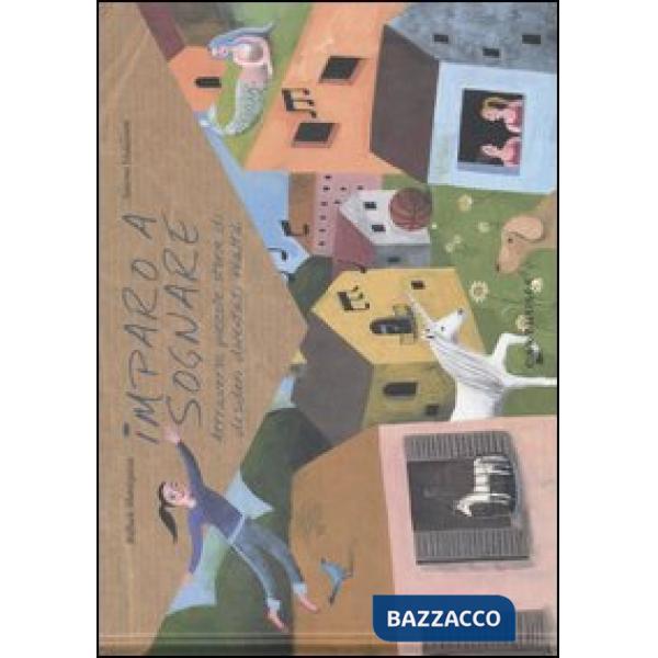 Imparo a sognare. Attraverso piccole storie di desideri diventati realtà. Ediz. illustrata