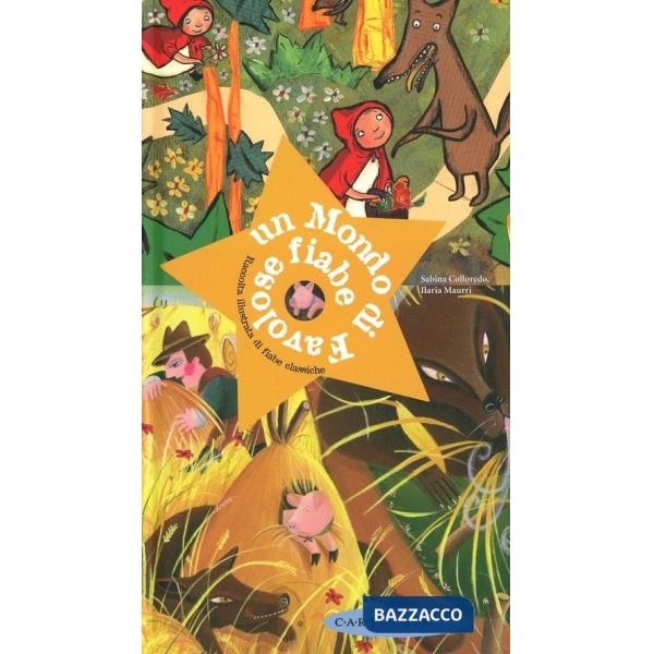 Mondo di favolose fiabe. Raccolta illustrata di fiabe classiche (Un)