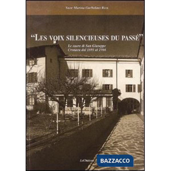 Voix silencieuses du passé. Le suore di San Giuseppe. Cronaca dal 1891 al 1986 (Le)