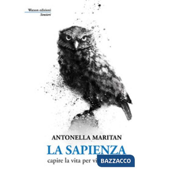 Sapienza. Capire la vita per vivere la vita (La)