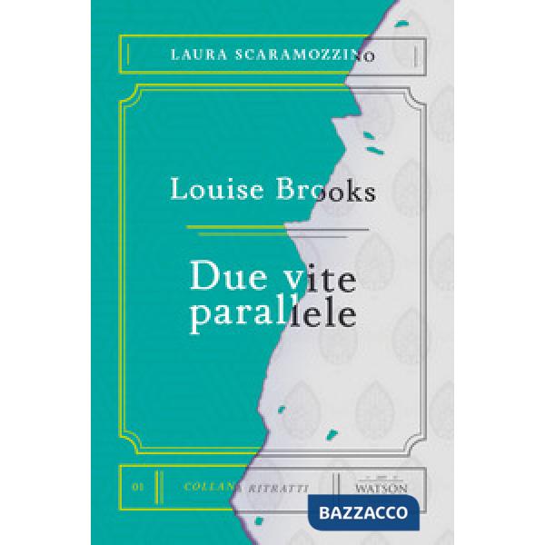 Louise Brooks. Due vite parallele
