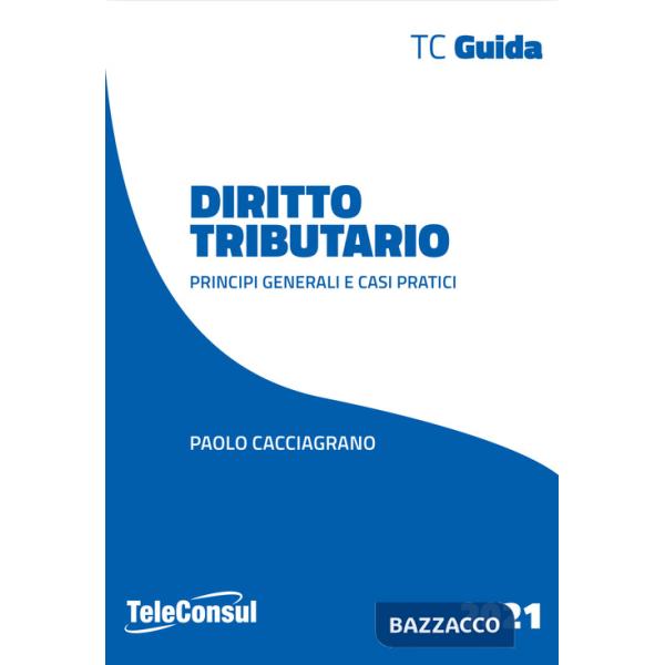 Diritto tributario. Principi generali e casi pratici. Nuova ediz.