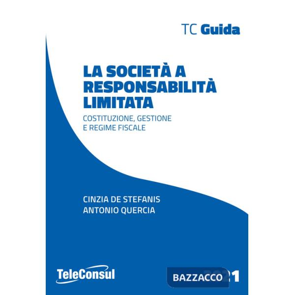 Società a responsabilità limitata. Costituzione, gestione e regime fiscale. Nuova ediz. (La)