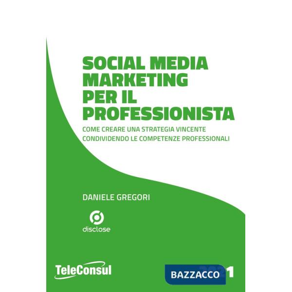 Social media marketing per il professionista. Come creare una strategia vincente condividendo le competenze professionali