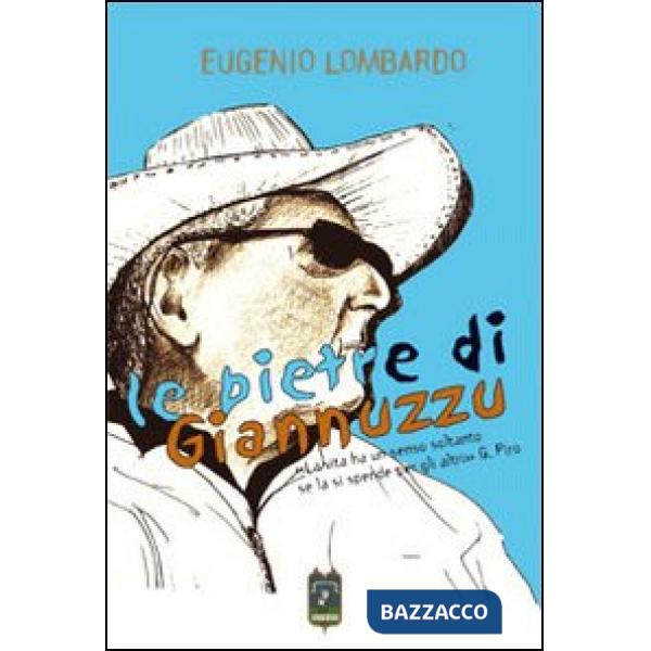 Pietre di Giannuzzo. La vita ha un senso solo se la si spende per gli altri (Le)