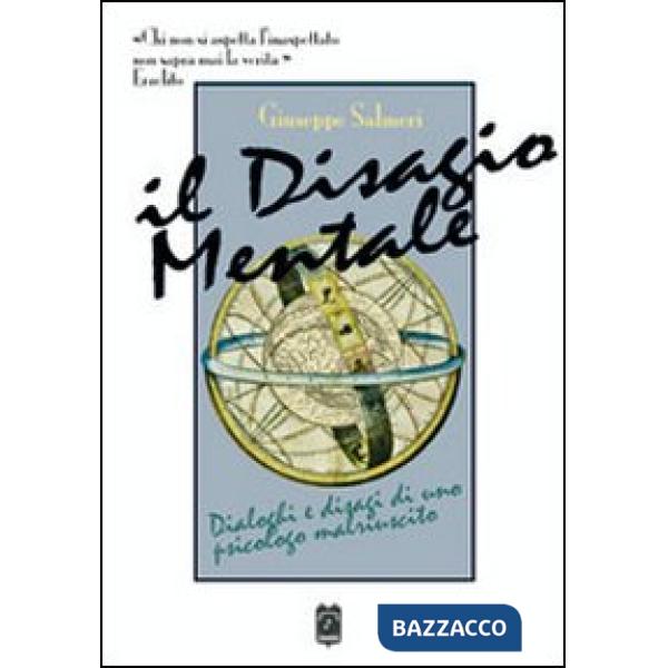 Disagio mentale. Dialoghi e disagi di uno psicologo malriuscito (Il)