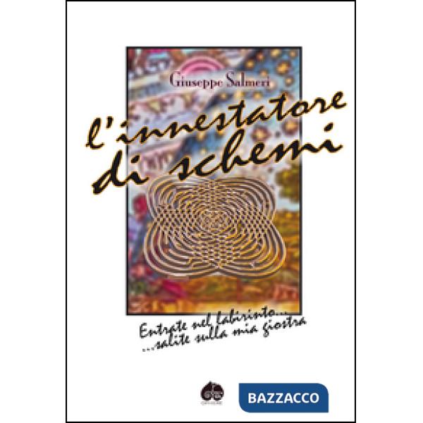 Innestatore di schemi. Entrate nel labirinto... salite sulla mia giostra (L')