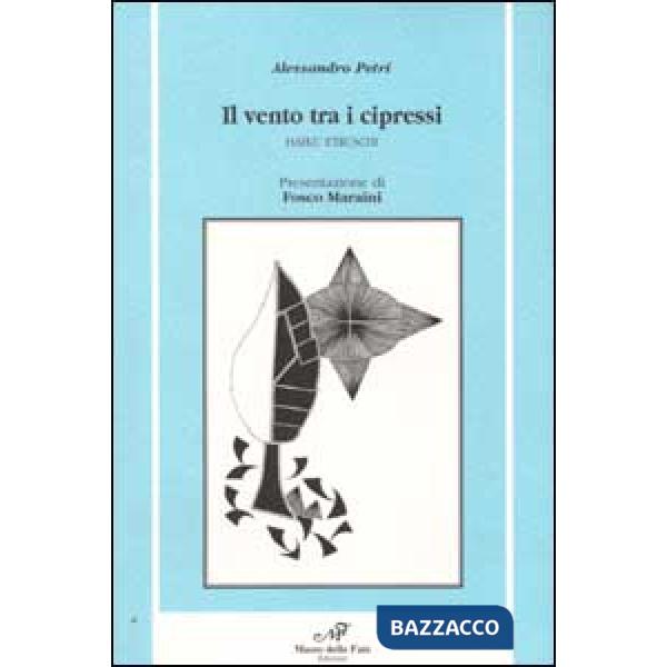 Vento tra i cipressi. Haiku etruschi (Il)