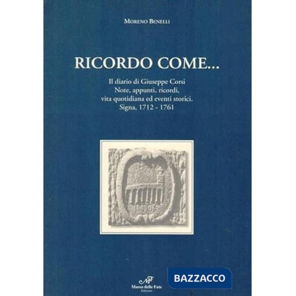 Ricordo come... Il diario di Giuseppe Corsi. Note, appunti, ricordi, vita quotid