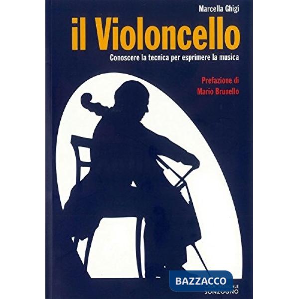 Violoncello. Conoscere la tecnica per esprimere la musica (Il)